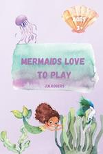 Mermaids Love To Play 