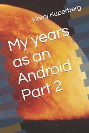 My years as an Android Part 2