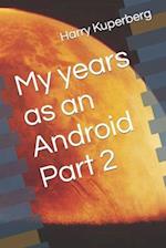 My years as an Android Part 2 