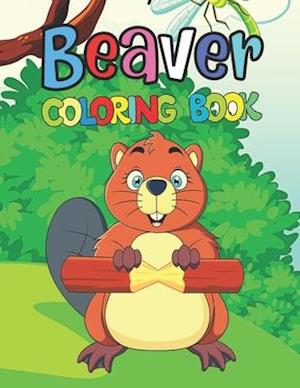 Beaver Coloring Book: Easy Beaver Coloring Books For Kids And Adults Relaxing, Stress Relieving Unique Designs Beaver Coloring Pages.