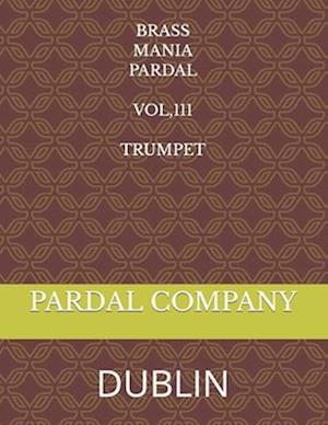 BRASS MANIA PARDAL VOL,111 TRUMPET: DUBLIN