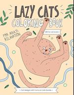 Lazy Cats Coloring Book: A Hilarious and Relaxing Coloring Gift Book for Adults Cats Lovers with Stress Relieving Cute Cat Designs and Funny Quotes 