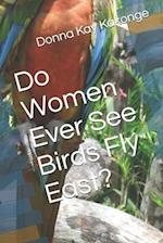 Do Women Ever See Birds Fly East? 