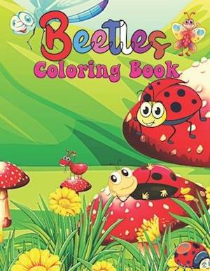 Beetles Coloring Book: Easy Beetles Coloring Books For Kids And Adults Relaxing, Stress Relieving Unique Designs Beetles Coloring Pages.