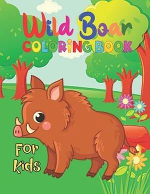 Wild Boar Coloring Book For Kids: Cute Wild Boar Coloring Books.30 Unique Designs For All Ages Kids Toddlers, Teens, and Preschool.