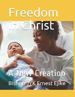 Freedom in Christ : A New Creation