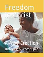 Freedom in Christ : A New Creation 