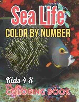 Sea Life Color By Number Coloring Book For Kids 4-8: Amazing Sea Animals Color By Number Coloring Activity Book For Children With Large Coloring Page