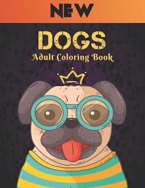 New Adult Coloring Book Dogs: Coloring Book for Adults 50 One Sided Dog Designs Coloring Book Dogs Stress Relieving Coloring Book 100 Page Amazing Do