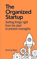 The Organized Startup: Set Things Right From the Start to Prevent Oversights 