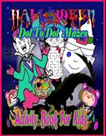 Halloween Dot To Dot Mazes Activity Book For Kids: Dot to dot, mazes 8.5 x11 inch activity book, Halloween, Dot To Dot, Mazes Amazing fun Activity boo