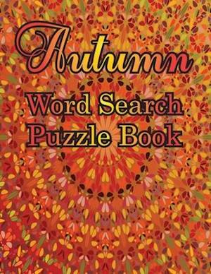 Autumn Word Search Large Print Puzzle Book: Autumn Day Word Search Large Print Puzzle Book Is Best Gift In This Halloween, Thanksgiving.