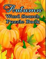 Autumn Word Search Large Print Puzzle Book: Autumn Day Word Search Large Print Puzzle Book Is Best Gift In This Halloween, Thanksgiving. 