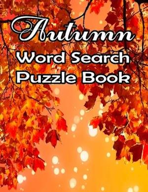 Autumn Word Search Large Print Puzzle Book: Autumn Day Word Search Large Print Puzzle Book Is Best Gift In This Halloween, Thanksgiving.