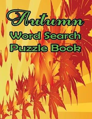 Autumn Word Search Large Print Puzzle Book: Autumn Day Word Search Large Print Puzzle Book Is Best Gift In This Halloween, Thanksgiving.