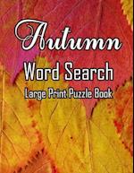 Autumn Word Search Large Print Puzzle Book: Autumn Day Word Search Large Print Puzzle Book Is Best Gift In This Halloween, Thanksgiving. 