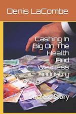 Cashing In Big On The Health And Wellness Industry: Success Story 