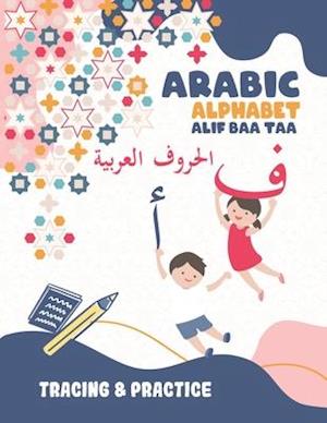 Arabic Alphabet Alif Baa Taa Tracing And Practice: Learning How To Write The Arabic Letters, Tracing Workbook For Kids Age 2-6, Preschool, Kindergarte