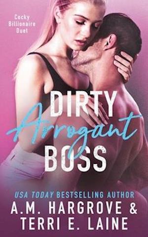 Dirty Arrogant Boss: Cocky Billionaire Duet