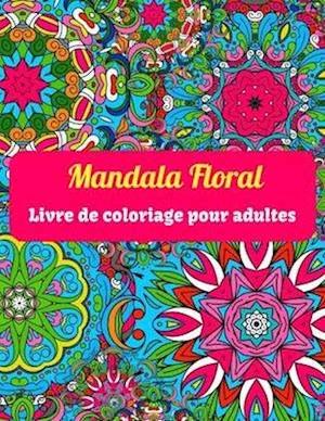 Mandala Floral Livre de coloriage pour adultes