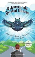 A Journey into Spiritual Wisdom: A Practical Guide to Navigating Your Inner Path 