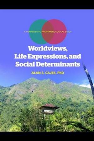 Worldviews, Life Expressions and Social Determinants: A Hermeneutic Phenomenological Study