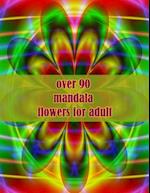 over 90 mandala flowers for adult: 100 Magical Mandalas flowers| An Adult Coloring Book with Fun, Easy, and Relaxing Mandalas 