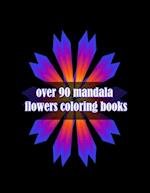 over 90 mandala flowers coloring books: 100 Magical Mandalas flowers| An Adult Coloring Book with Fun, Easy, and Relaxing Mandalas 