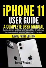 iPhone 11 User Guide: A Complete User Manual for Beginners and Pro with Useful Tips & Tricks for the New Apple iPhone 11, 11 Pro and 11 Pro Max (Large