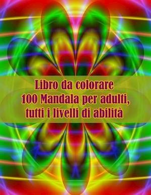 Libro da colorare 100 Mandala per adulti, tutti i livelli di abilità
