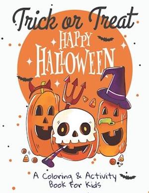 Trick or Treat : Happy Halloween: A Coloring & Activity Book for Kids: Collection of Fun, Original & Unique Halloween Coloring Pages For Children