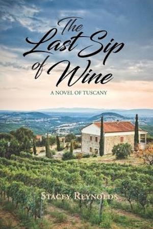 The Last Sip of Wine: A Novel of Tuscany