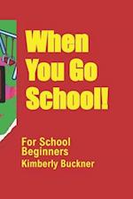 When You Go To School!: For School Beginners 