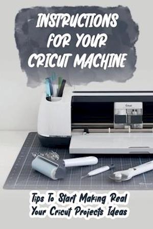 Instructions For Your Cricut Machine
