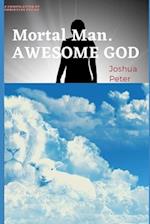 Awesome God, Mortal Man: A compilation of soul-lifting poems about God and man 