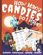 How Many Candies Do I Have? Halloween Workbook: Math Workbook For Kids: Addition - Subtraction - Multiple - Division 