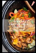 Over 50 Chicken Slow Cooking Recipes: Low Carb Slow Cooker Chicken Recipes full o Dump Dinners Recipes and Quick & Easy Cooking Recipes 