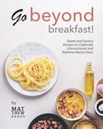 Go Beyond Breakfast!: Sweet and Savory Recipes to Celebrate International and National Bacon Days 