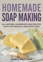 Homemade Soap Making: All-Natural Handmade Soap Recipes Book for Healthy and Happy Skin 