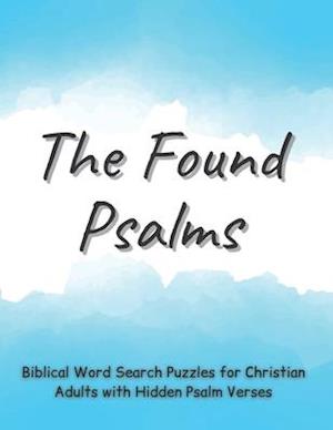 The Found Psalms: Biblical Word Search Puzzles for Christian Adults with Hidden Psalm Verses, Check on the Bible Knowledge for Women & Men (100 Challe