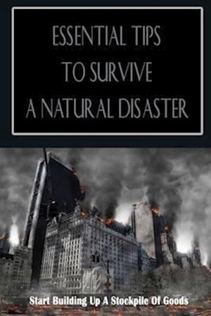 Essential Tips To Survive A Natural Disaster