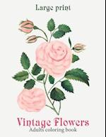 Large Print Vintage Flowers Coloring Book : Amazing Vintage Flowers Coloring Book for Adult Easy Coloring Page. Stress Relieving and Relaxation. (Flow