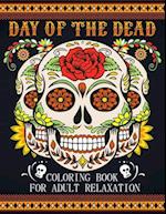 Day Of The Dead Coloring Book For Adult Relaxation: Beautiful And Calming Sugar Skulls Coloring Book For Adults, 41 Stress Relieving Tattoo Designs Fo