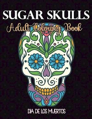 Sugar Skulls - Adult Coloring Book - Día de los muertos: Skull Day of Dead Easy patterns for Anti-Stress and Relaxation Single-sided Pages Resist Blee