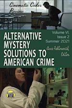 Alternative Mystery Solutions to American Crime: Volume VI, Issue 2, Summer 2021 