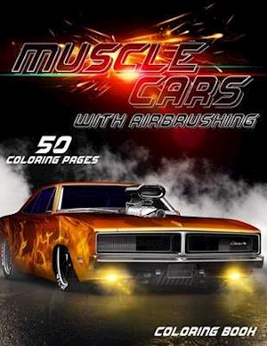 Muscle Cars Coloring Book: Greatest American Muscle Cars with airbrushing coloring book