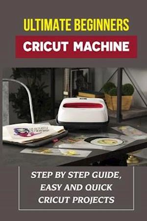 Ultimate Beginners Cricut Machine