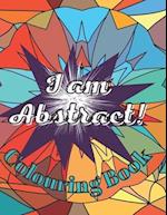 I am Abstract! Colouring Book: Relaxing and Stress Relief Colouring Activity For Adults | For Seniors | For Teenagers | 