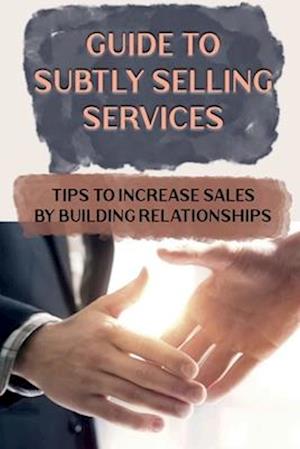 Guide To Subtly Selling Services