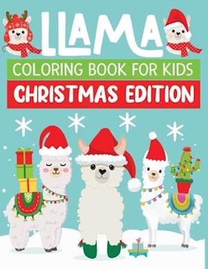 llama coloring book for kids christmas edition: A Collection of Coloring Pages Of Christmas Llamas , Christmas Gift for Girls